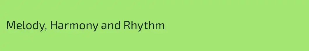 Melody, Harmony and Rhythm